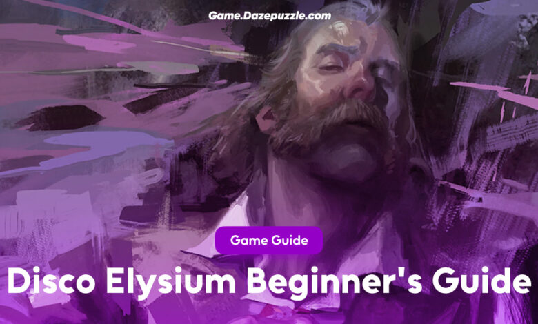 Disco Elysium Beginners Guide