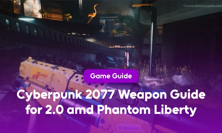 The Ultimate Cyberpunk 2077 Weapon Guide for 2.0 and Phantom Liberty