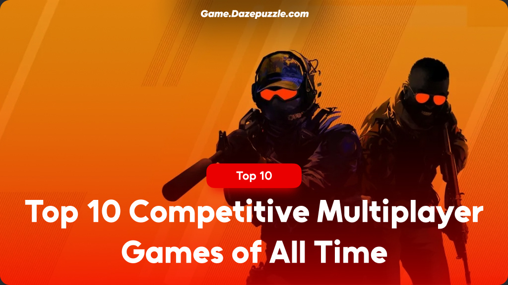 Top 10 Competitive Multiplayer Games of All Time